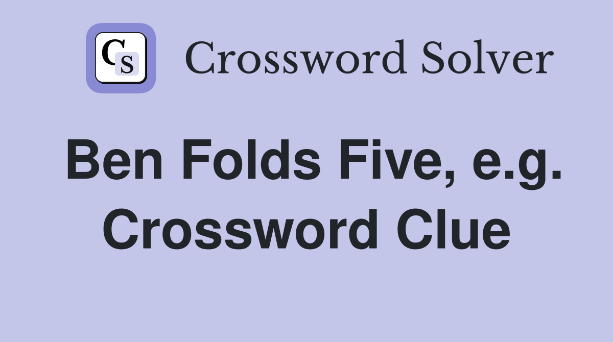 Ben Folds Five, e.g. Crossword Clue