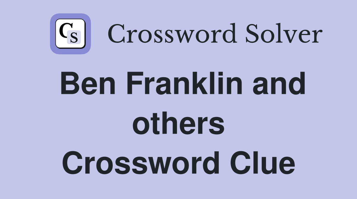 Ben Franklin and others Crossword Clue