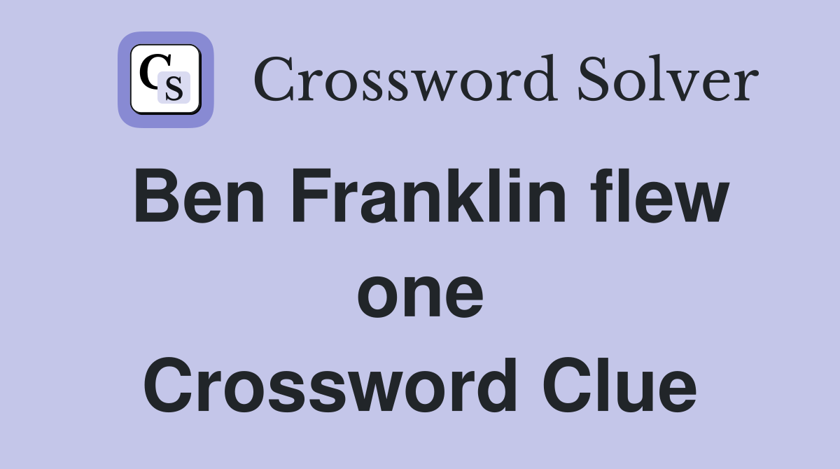 Ben Franklin flew one Crossword Clue