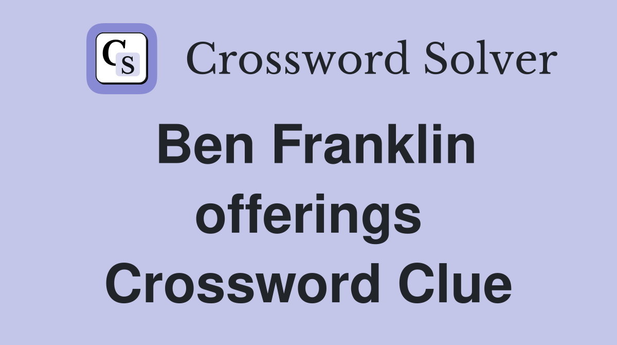 Ben Franklin offerings Crossword Clue