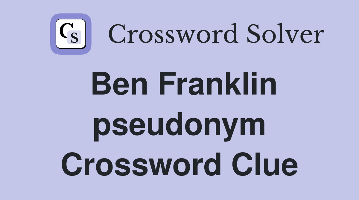 Ben Franklin pseudonym Crossword Clue