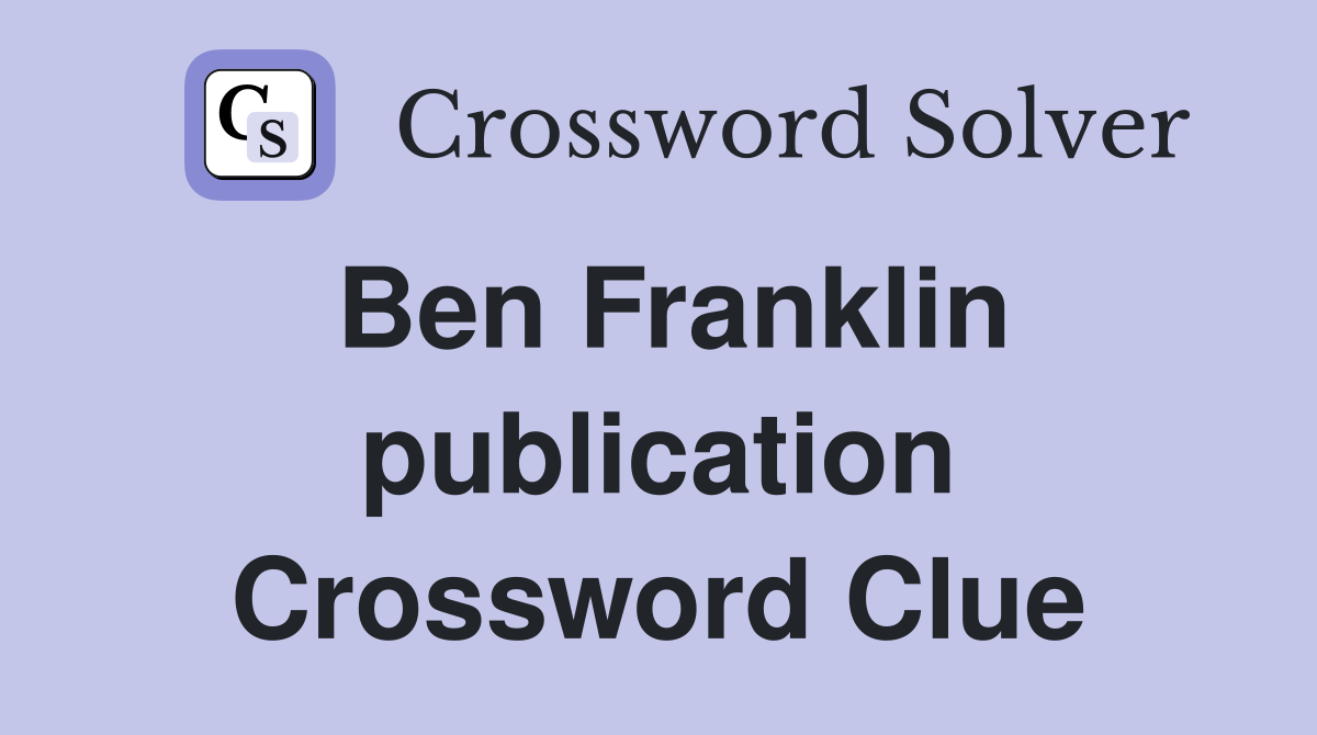Ben Franklin publication Crossword Clue