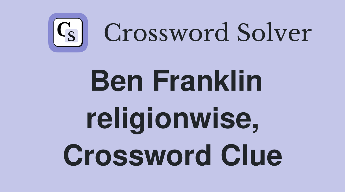 Ben Franklin religionwise, Crossword Clue