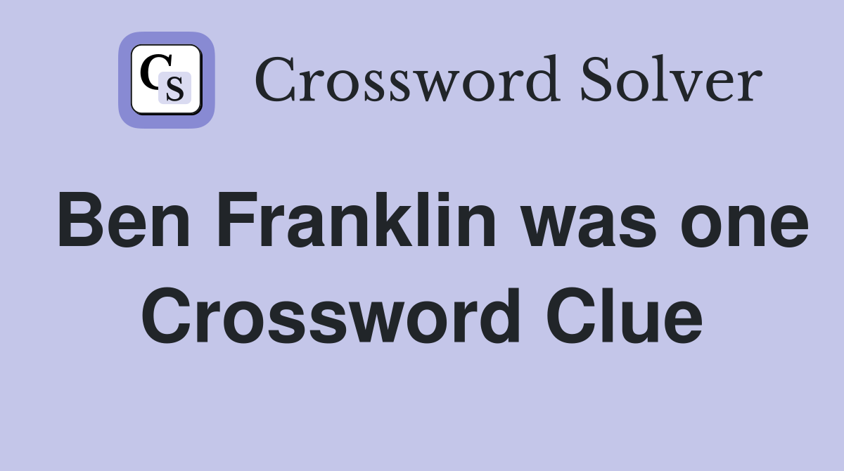 Ben Franklin was one Crossword Clue