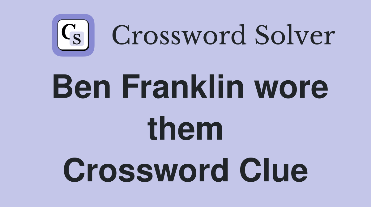 Ben Franklin wore them Crossword Clue