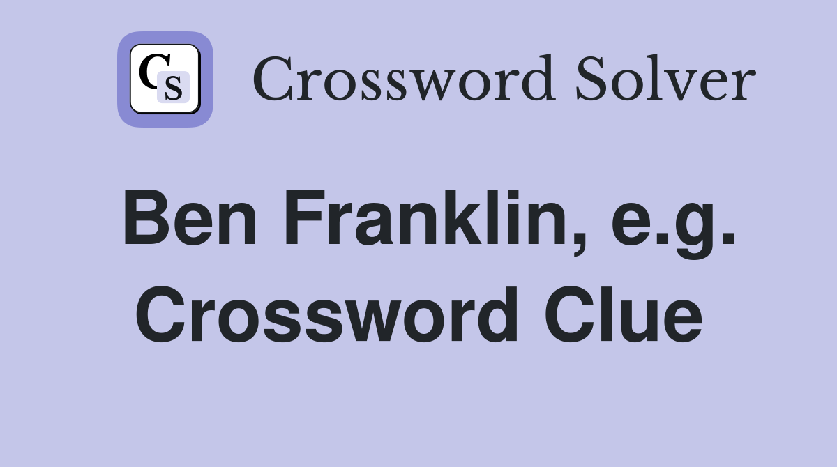 Ben Franklin, e.g. Crossword Clue