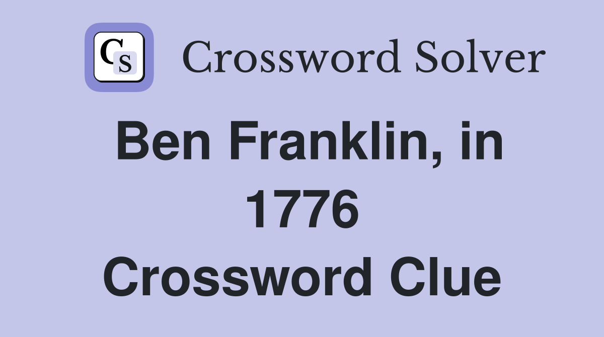 Ben Franklin, in 1776 Crossword Clue