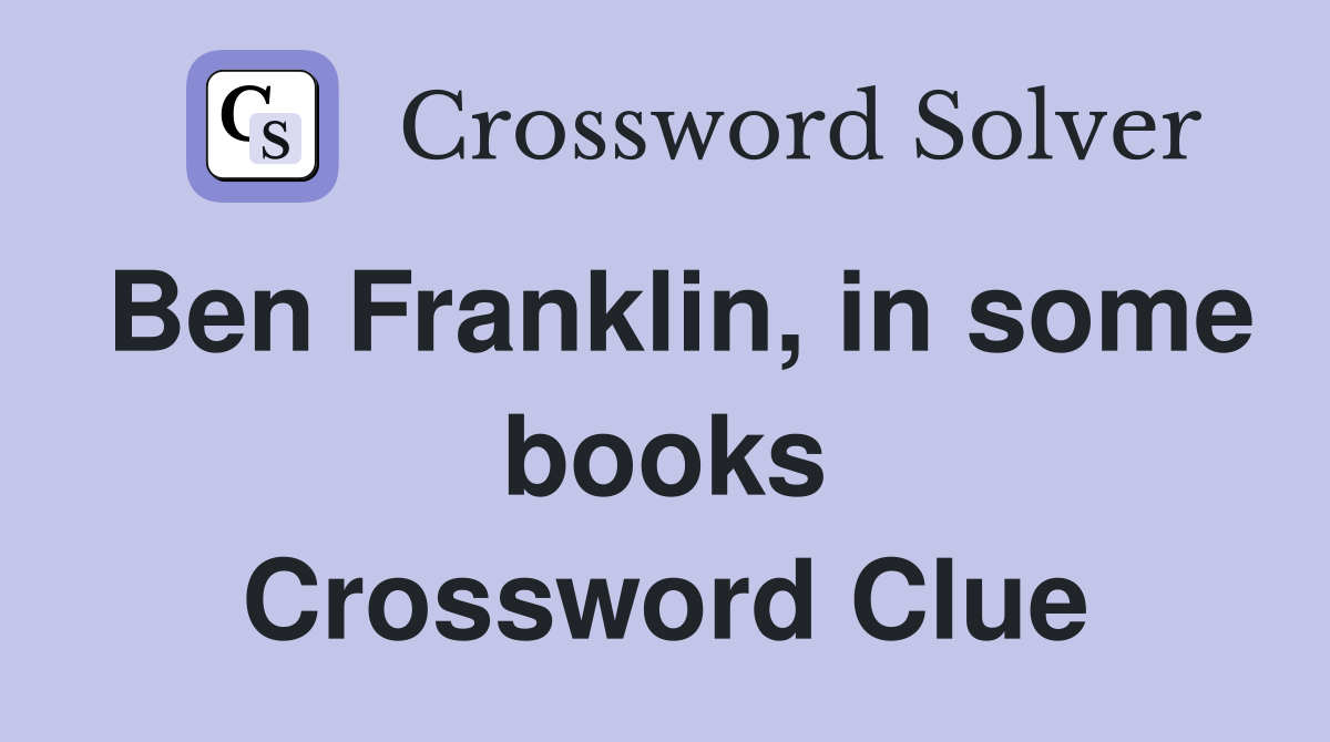 Ben Franklin, in some books Crossword Clue