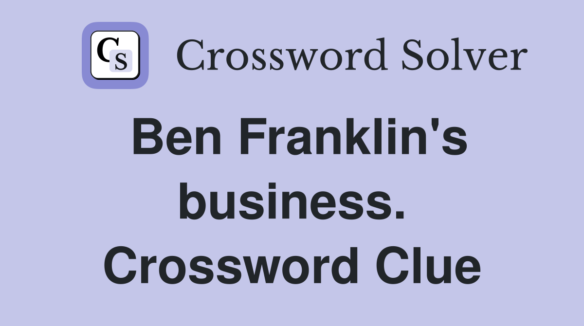 Ben Franklin's business. Crossword Clue