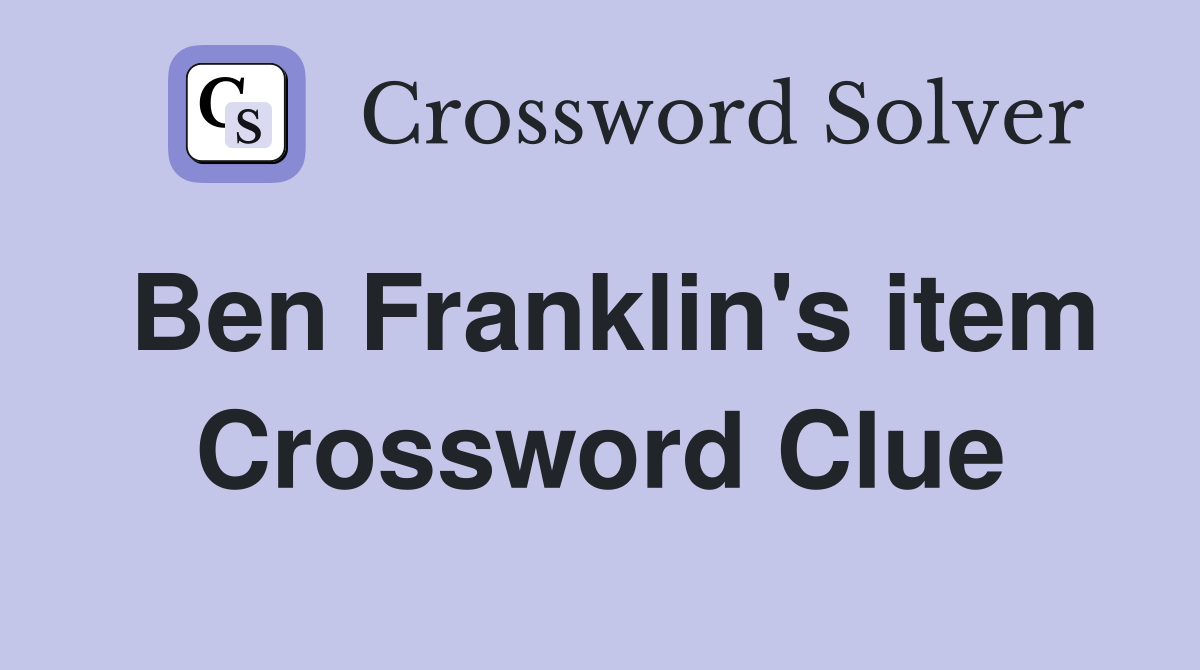 Ben Franklin's item Crossword Clue
