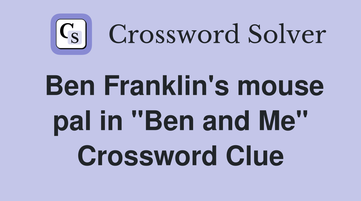Ben Franklin's mouse pal in "Ben and Me" Crossword Clue