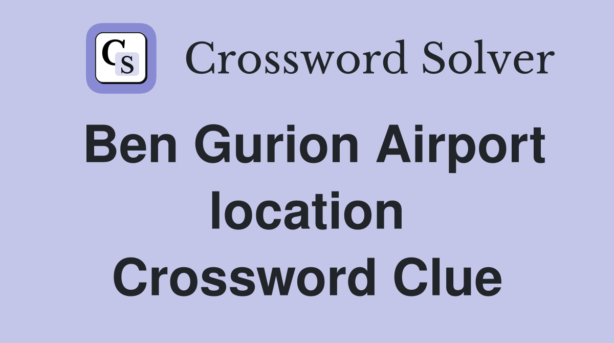 Ben Gurion Airport location Crossword Clue