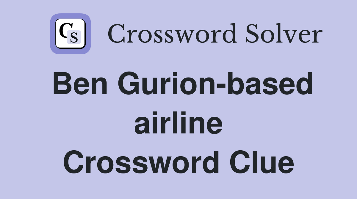 Ben Gurion-based airline Crossword Clue