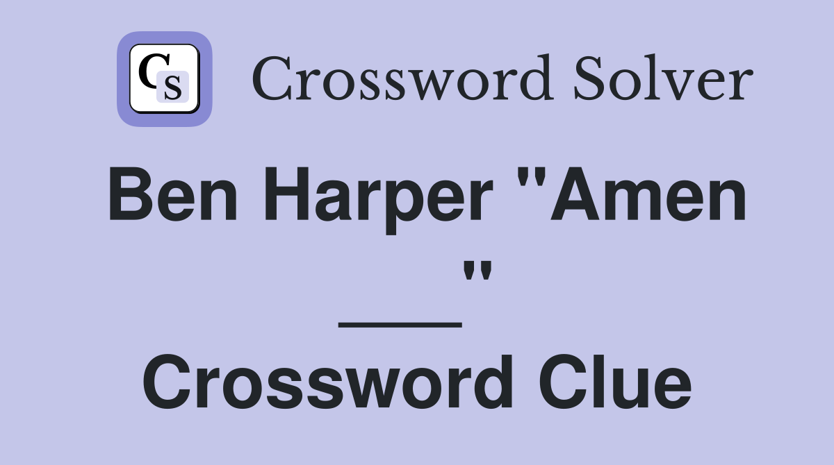 Ben Harper "Amen ___" Crossword Clue