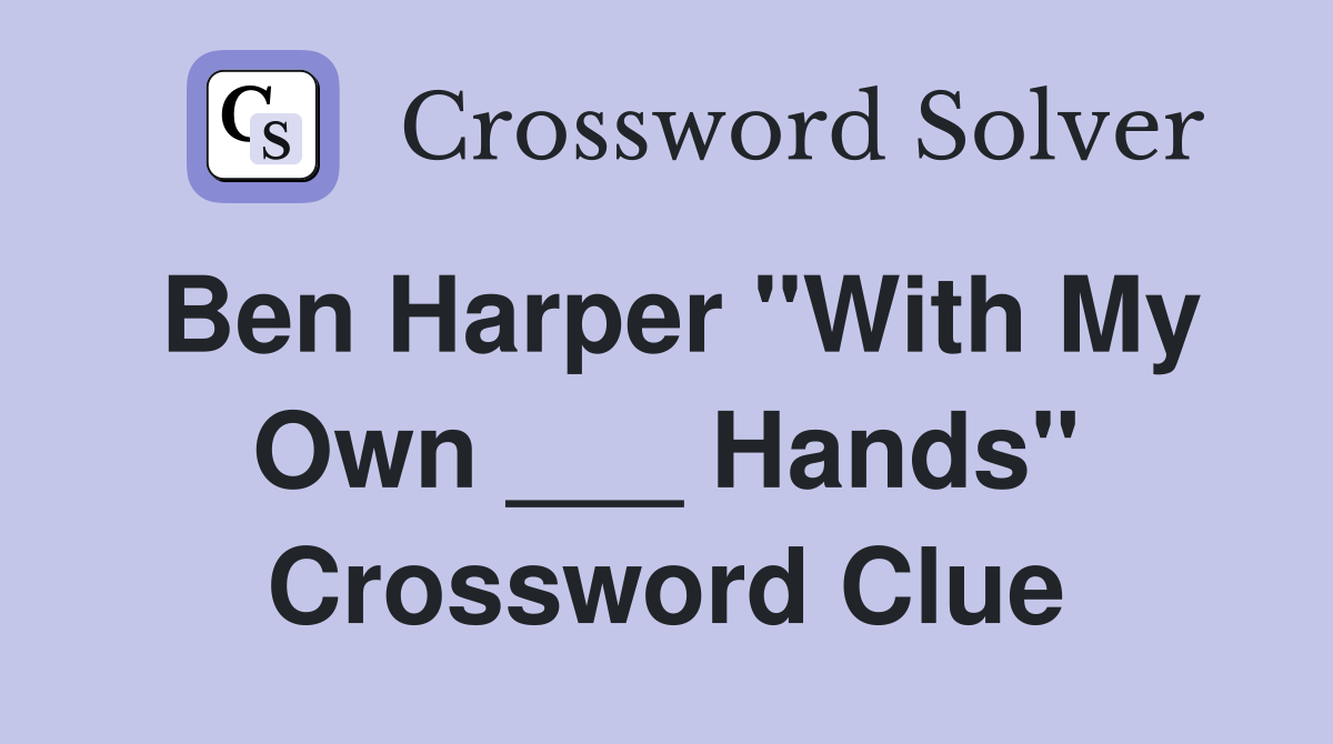 Ben Harper "With My Own ___ Hands" Crossword Clue