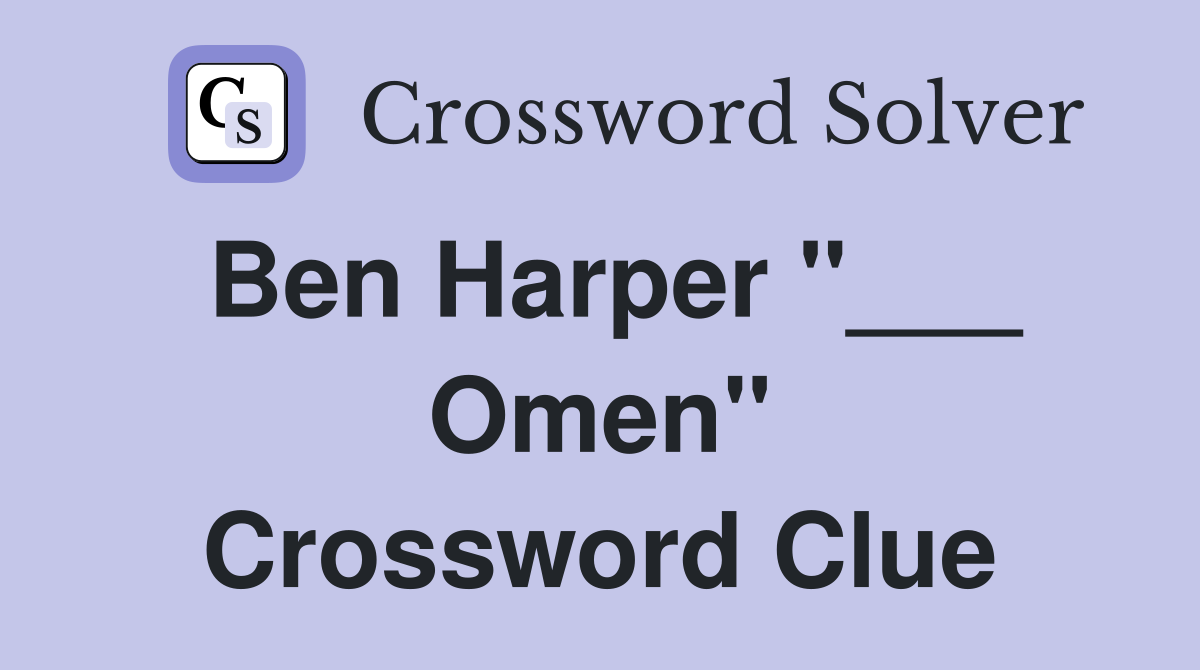 Ben Harper "___ Omen" Crossword Clue