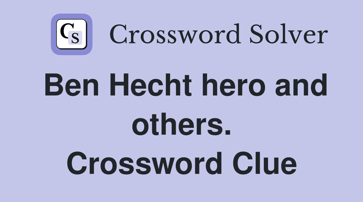 Ben Hecht hero and others. Crossword Clue