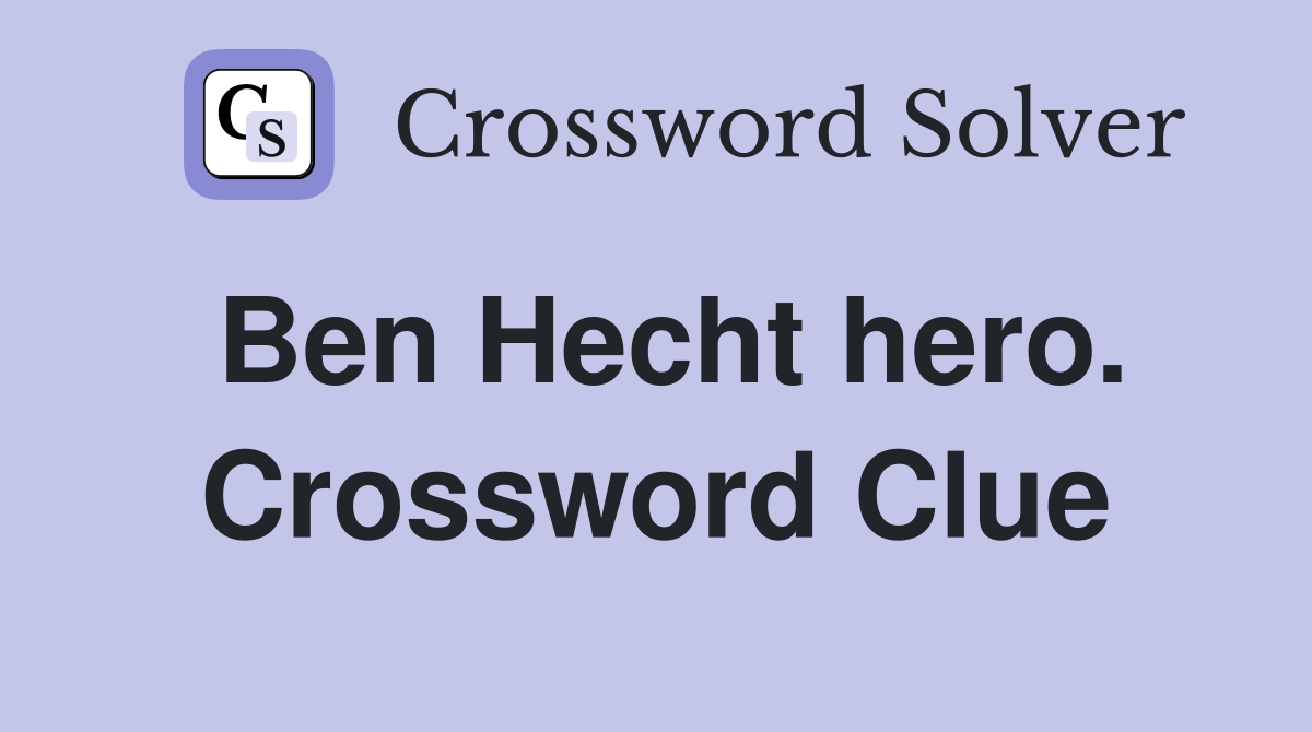 Ben Hecht hero. Crossword Clue