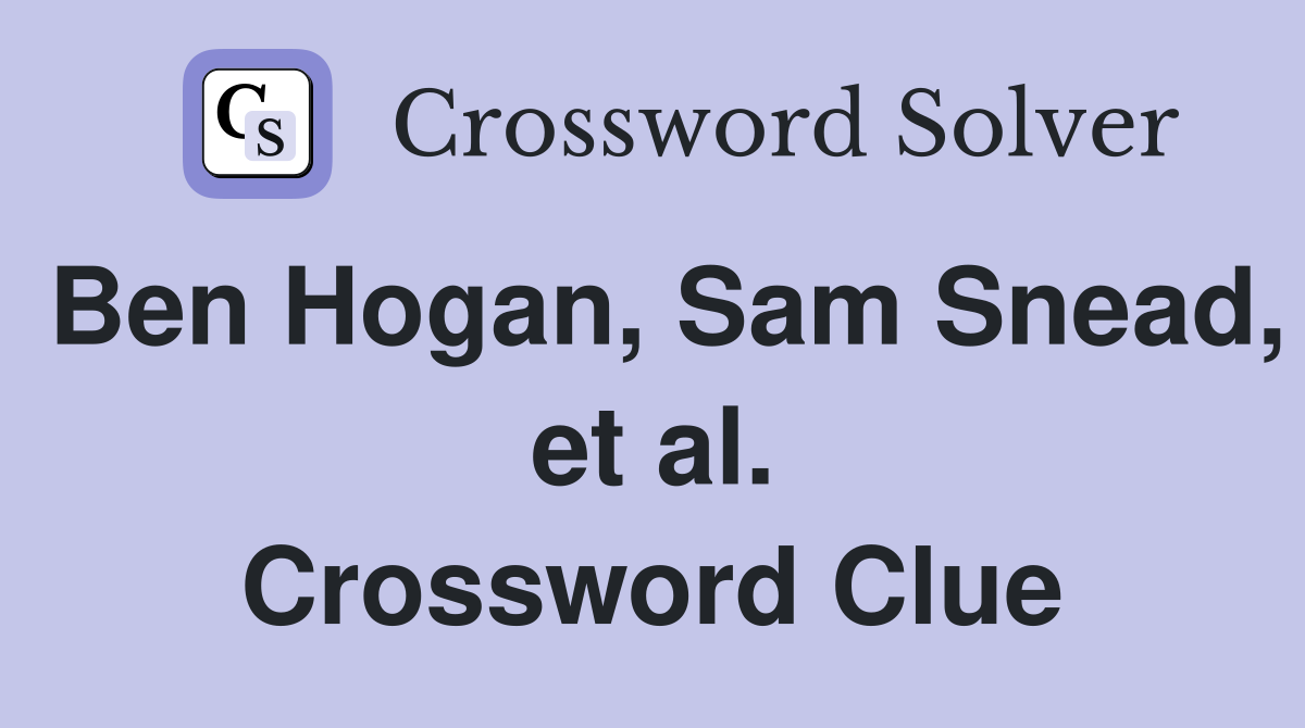 Ben Hogan, Sam Snead, et al. Crossword Clue
