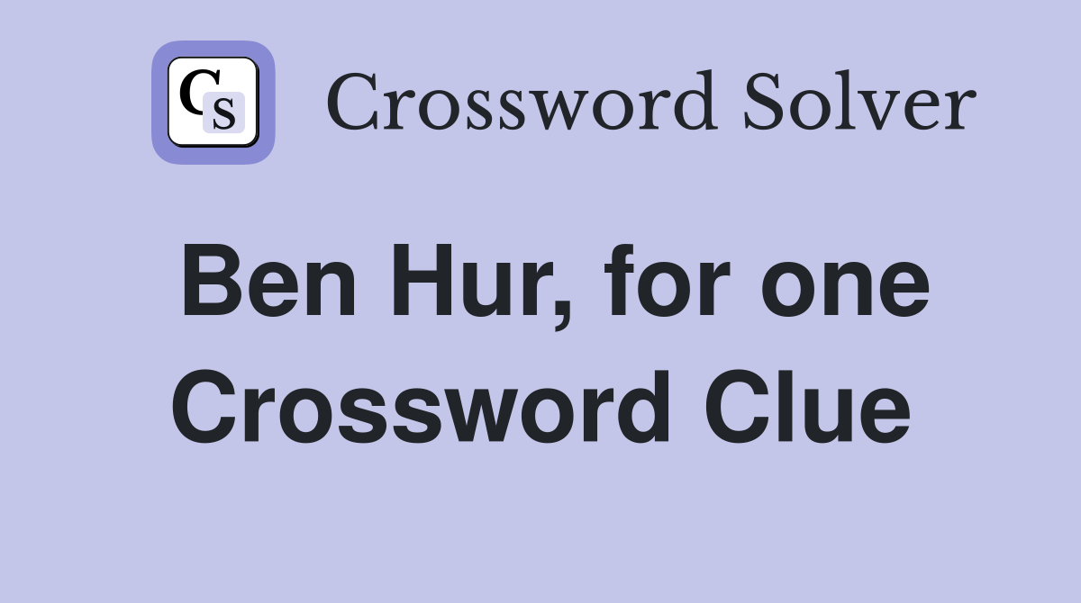 Ben Hur, for one Crossword Clue