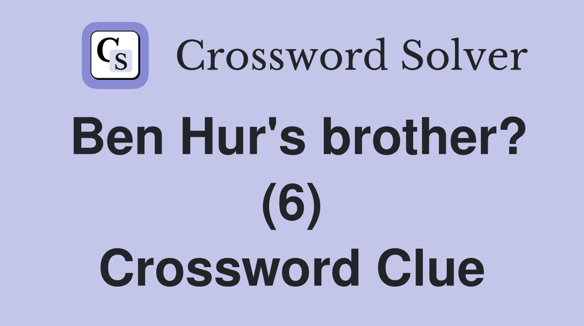 Ben Hur's brother? (6) Crossword Clue