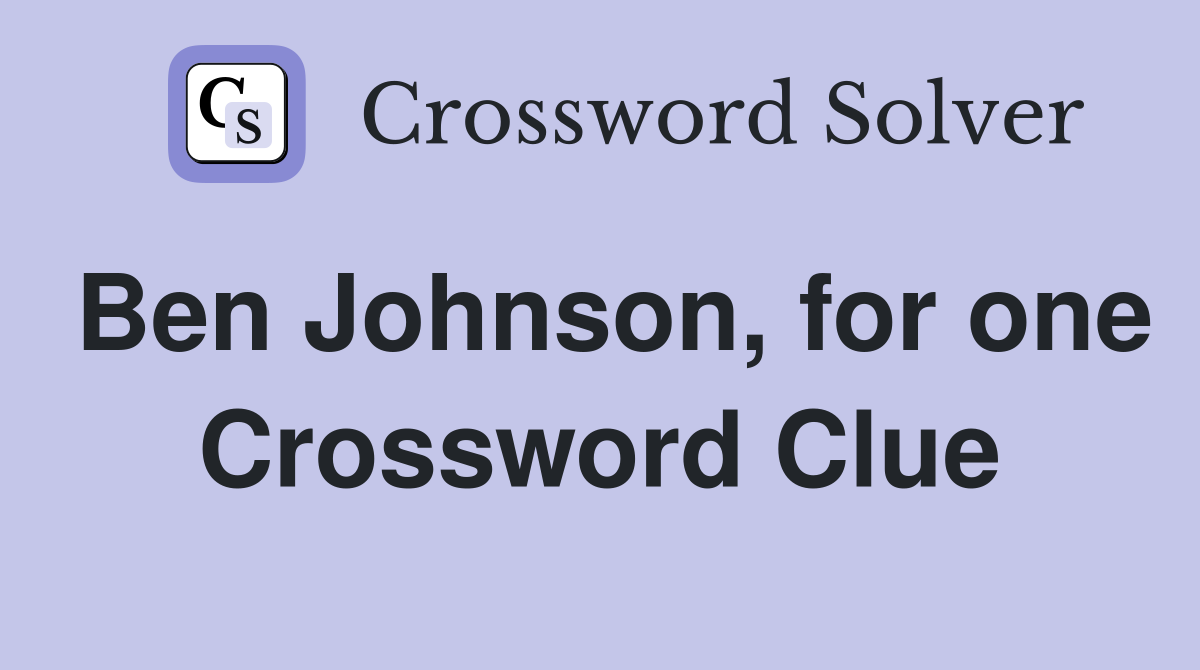 Ben Johnson, for one Crossword Clue