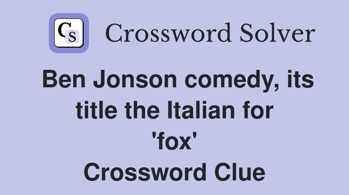 Ben Jonson comedy, its title the Italian for 'fox' Crossword Clue