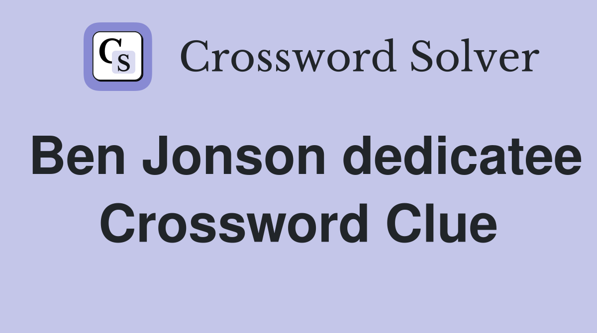 Ben Jonson dedicatee Crossword Clue