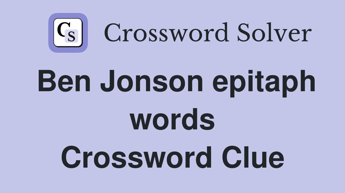 Ben Jonson epitaph words Crossword Clue