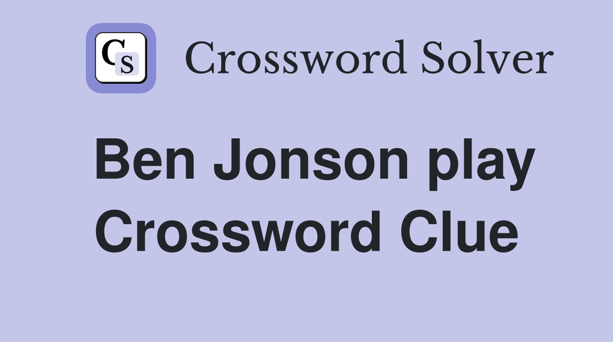 Ben Jonson play Crossword Clue