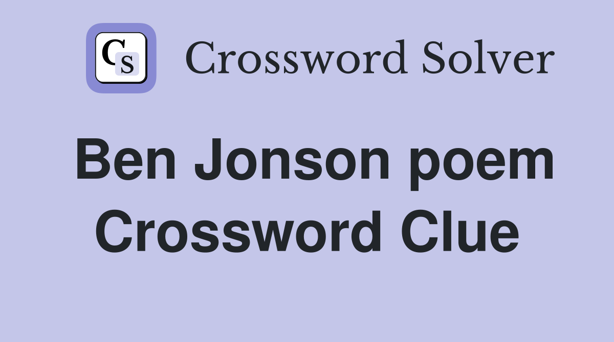 Ben Jonson poem Crossword Clue