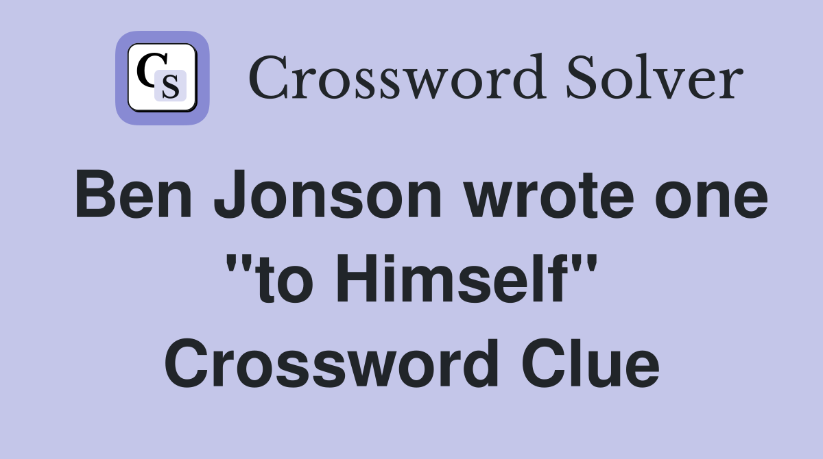 Ben Jonson wrote one "to Himself" Crossword Clue