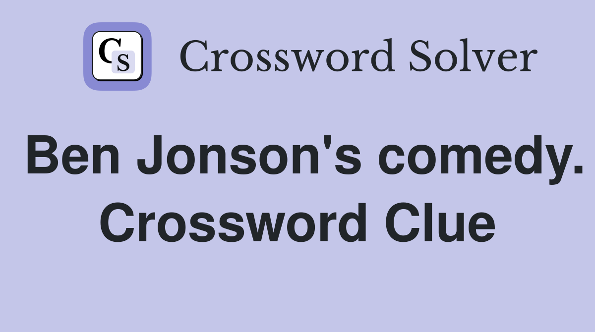 Ben Jonson's comedy. Crossword Clue