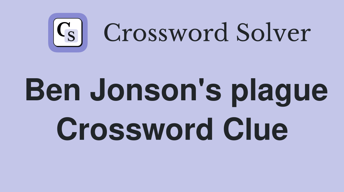 Ben Jonson's plague Crossword Clue