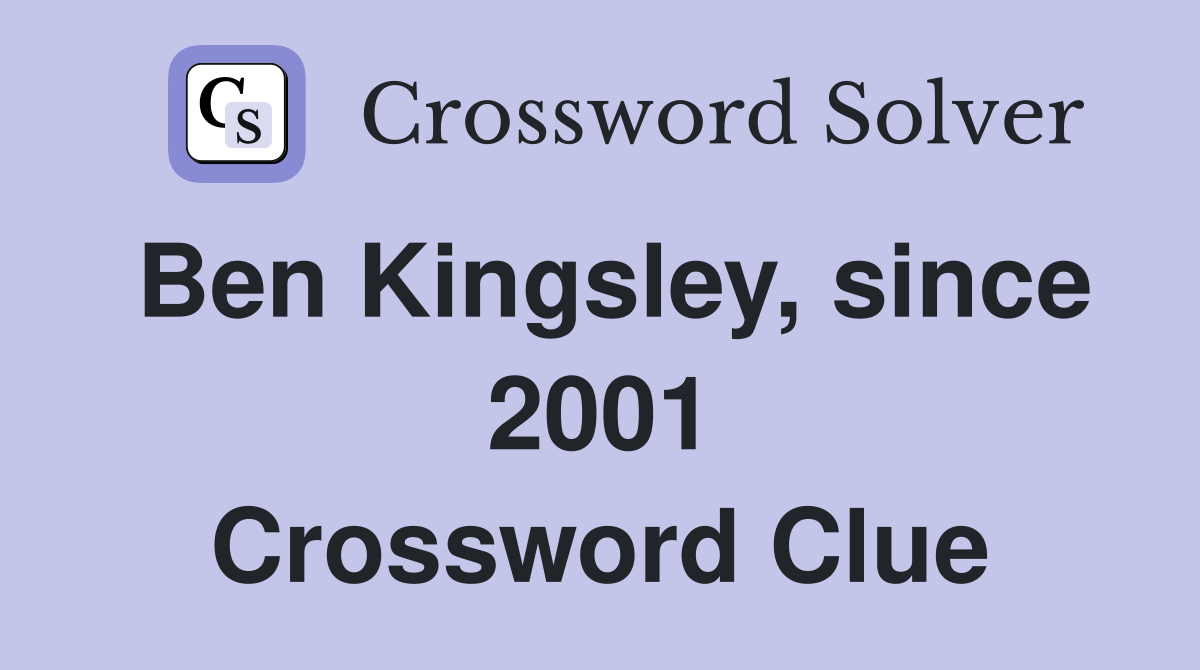 Ben Kingsley, since 2001 Crossword Clue