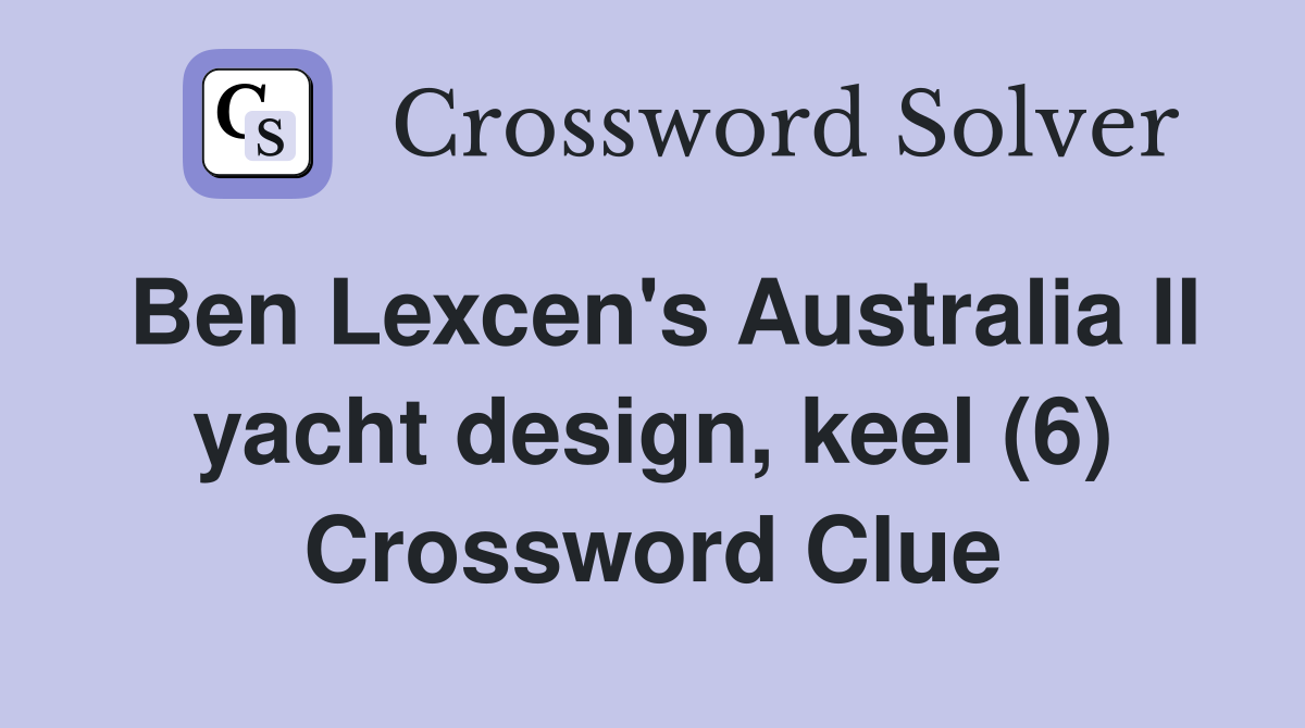 Ben Lexcen's Australia II yacht design, keel (6) Crossword Clue