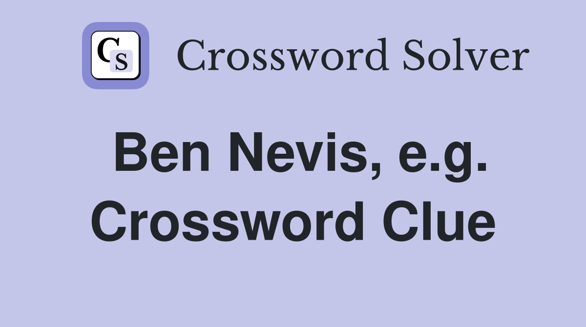 Ben Nevis, e.g. Crossword Clue