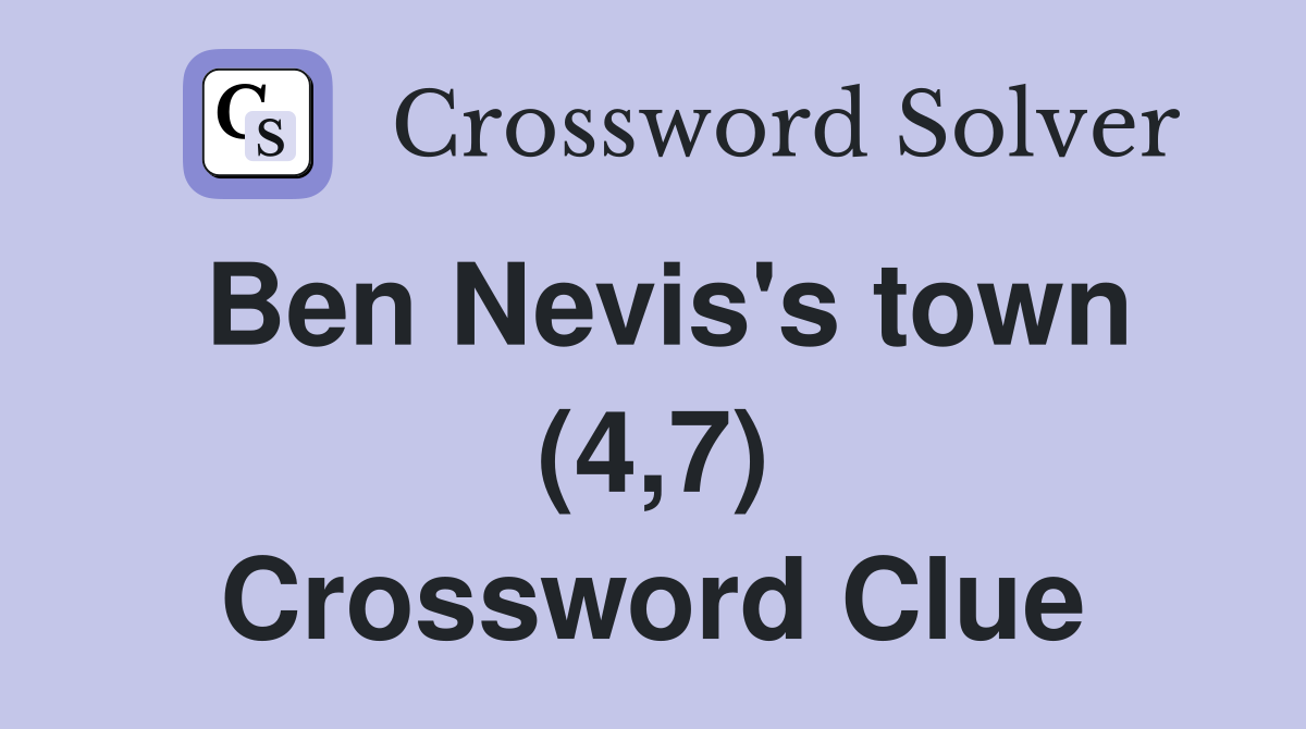 Ben Nevis's town (4,7) Crossword Clue