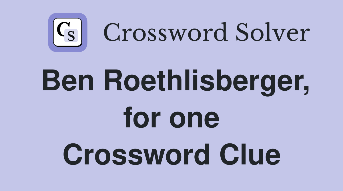 Ben Roethlisberger, for one Crossword Clue