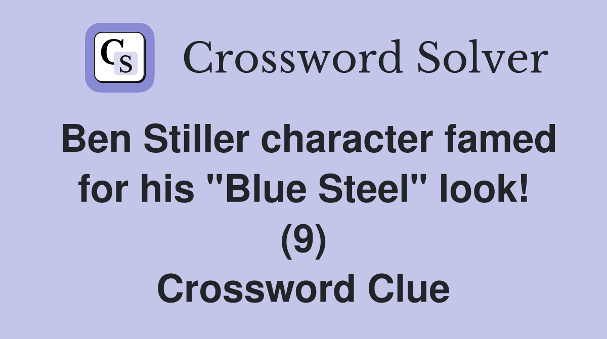 Ben Stiller character famed for his "Blue Steel" look! (9) Crossword Clue