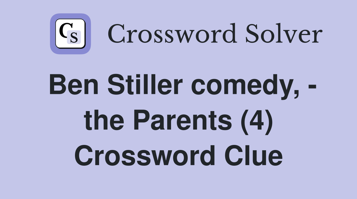 Ben Stiller comedy, - the Parents (4) Crossword Clue