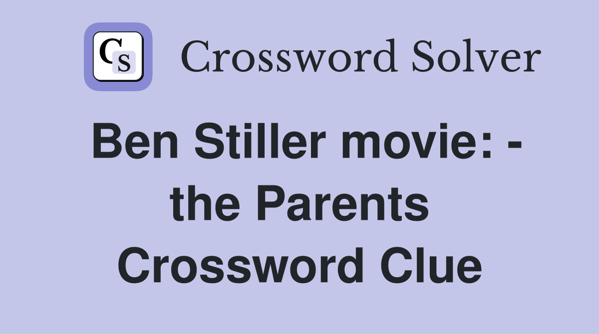 Ben Stiller movie: - the Parents Crossword Clue