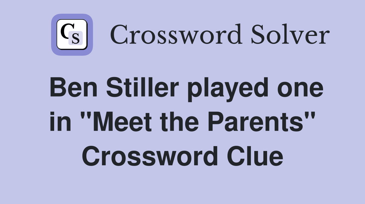 Ben Stiller played one in "Meet the Parents" Crossword Clue