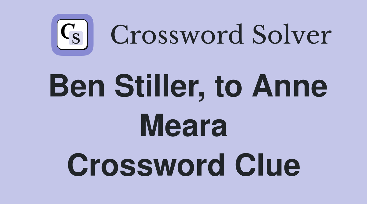 Ben Stiller, to Anne Meara Crossword Clue