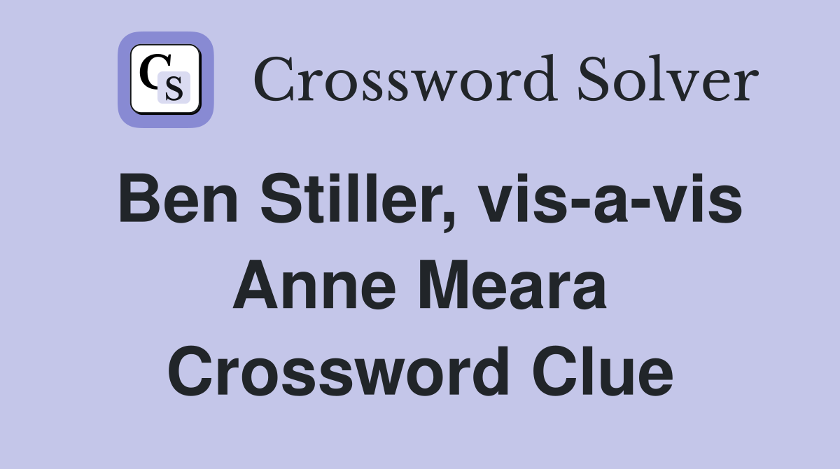 Ben Stiller, vis-a-vis Anne Meara Crossword Clue