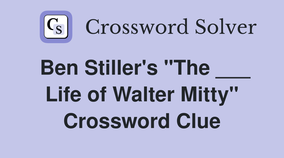 Ben Stiller's "The ___ Life of Walter Mitty" Crossword Clue