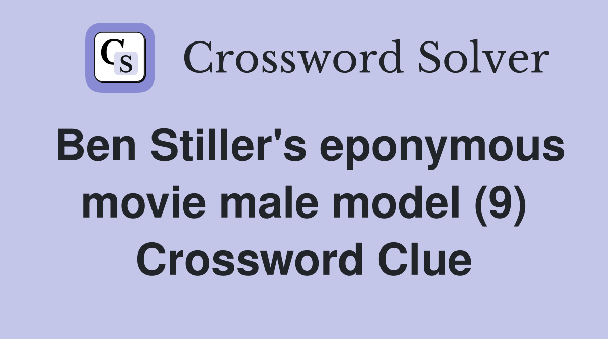 Ben Stiller's eponymous movie male model (9) Crossword Clue