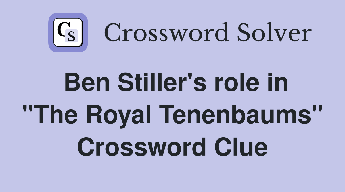 Ben Stiller's role in "The Royal Tenenbaums" Crossword Clue