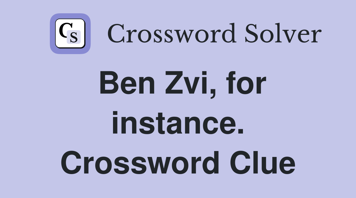 Ben Zvi, for instance. Crossword Clue