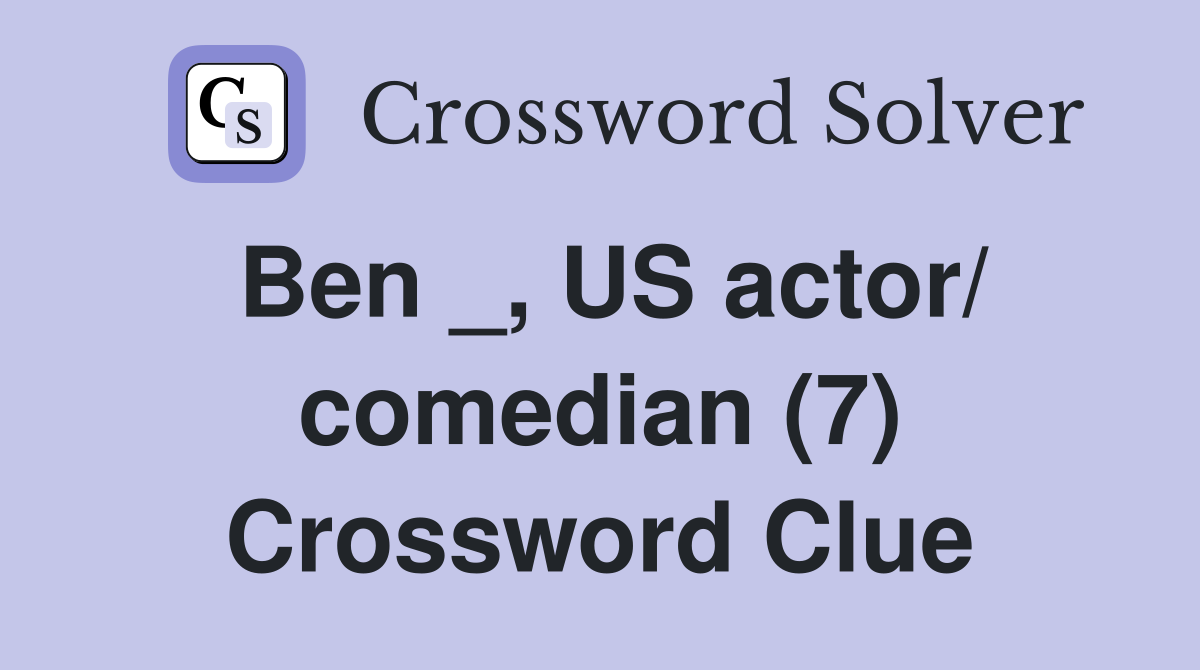 Ben _, US actor/ comedian (7) Crossword Clue